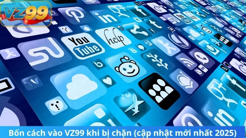 Bốn cách vào VZ99 khi bị chặn
