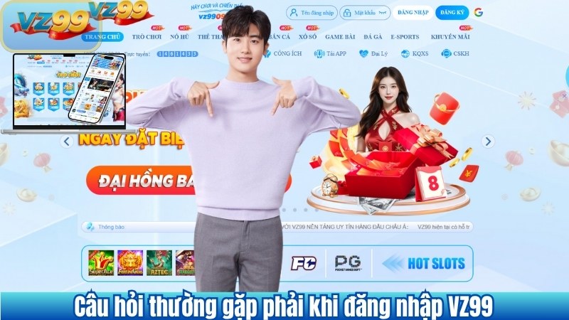 Câu hỏi thường gặp phải khi đăng nhập VZ99