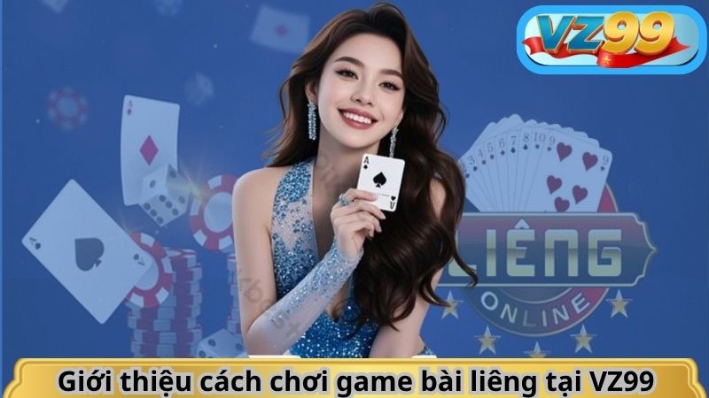 Giới thiệu cách chơi game bài liêng tại VZ99