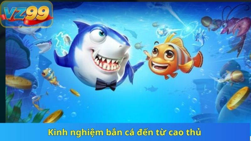 Kinh nghiệm bắn cá đến từ cao thủ