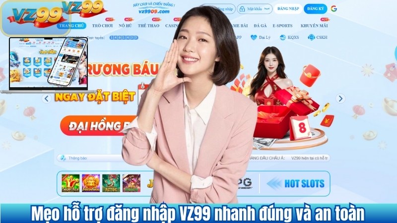 Mẹo hỗ trợ đăng nhập VZ99 nhanh đúng và an toàn