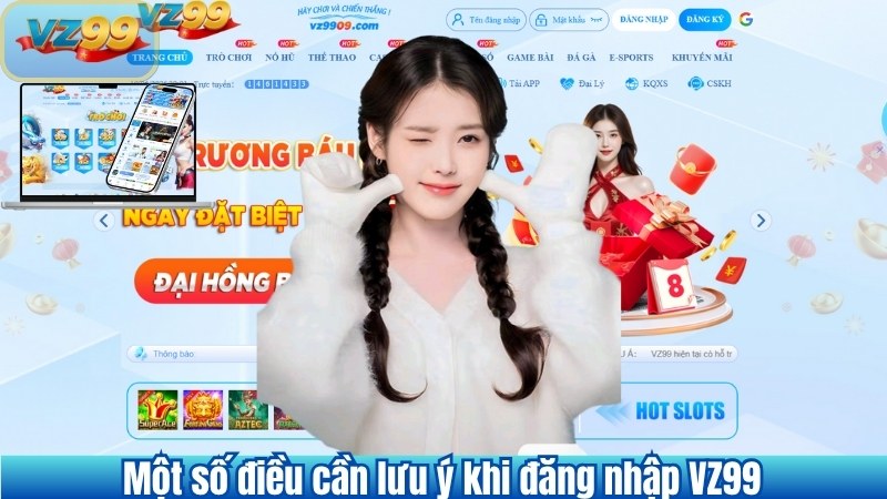 Một số điều cần lưu ý khi đăng nhập VZ99