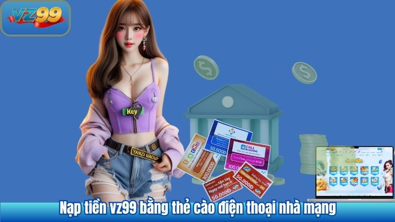 Nạp tiền vz99 bằng thẻ cào điện thoại nhà mạng