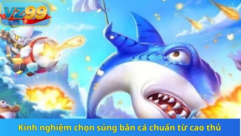 Kinh nghiệm chọn súng bắn cá chuẩn từ cao thủ
