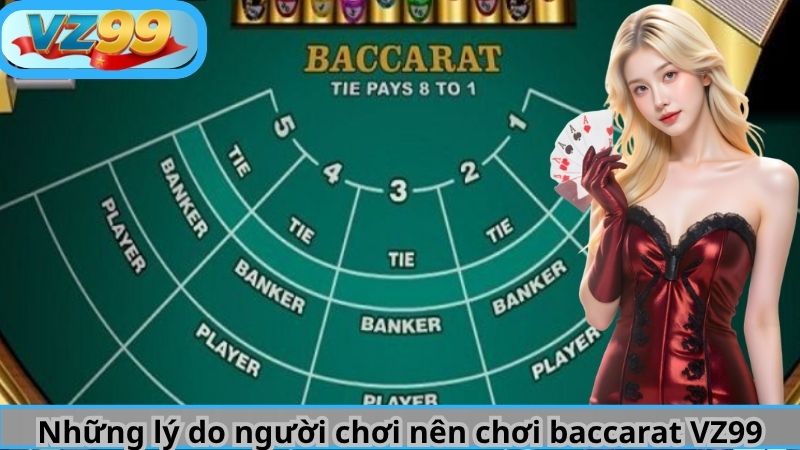 Những lý do người chơi nên chơi baccarat VZ99