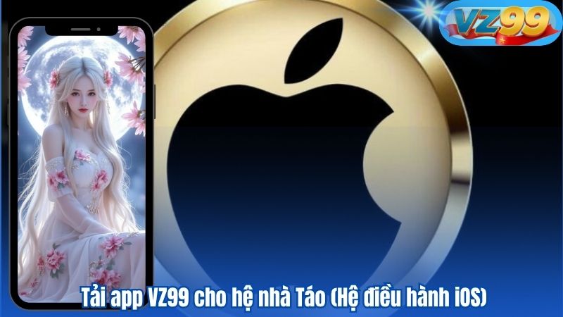  Tải app VZ99 cho hệ nhà Táo IOS