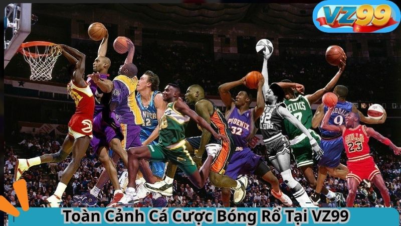 Toàn Cảnh Cá Cược Bóng Rổ Tại VZ99