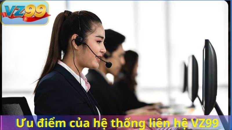 Ưu điểm của hệ thống liên hệ VZ99