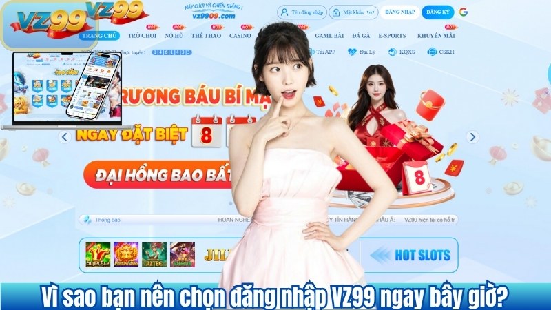 Vì sao bạn nên chọn đăng nhập VZ99 ngay bây giờ?