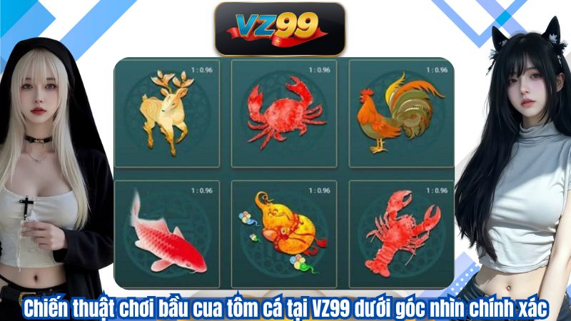 Chiến thuật chơi bầu cua tôm cá tại VZ99 dưới góc nhìn chính xác