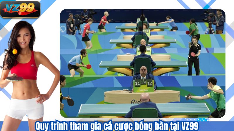 Quy trình tham gia cá cược bóng bàn tại VZ99