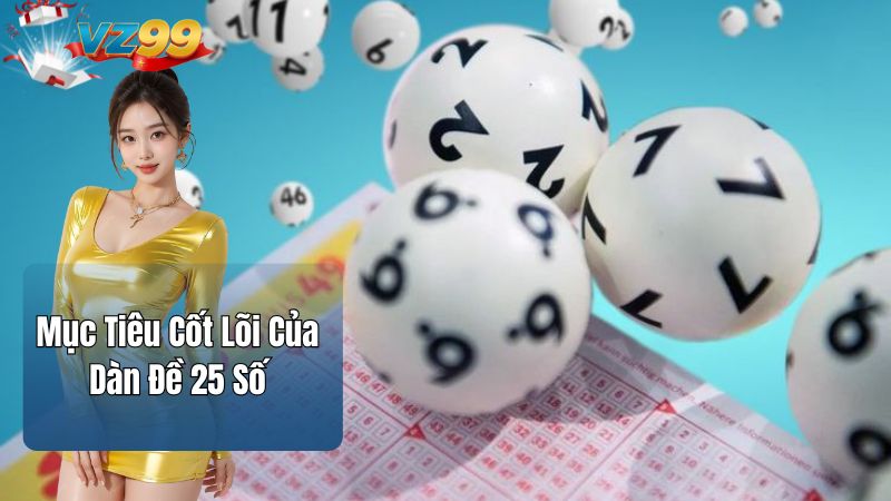 Mục Tiêu Cốt Lõi Của Dàn Đề 25 Số