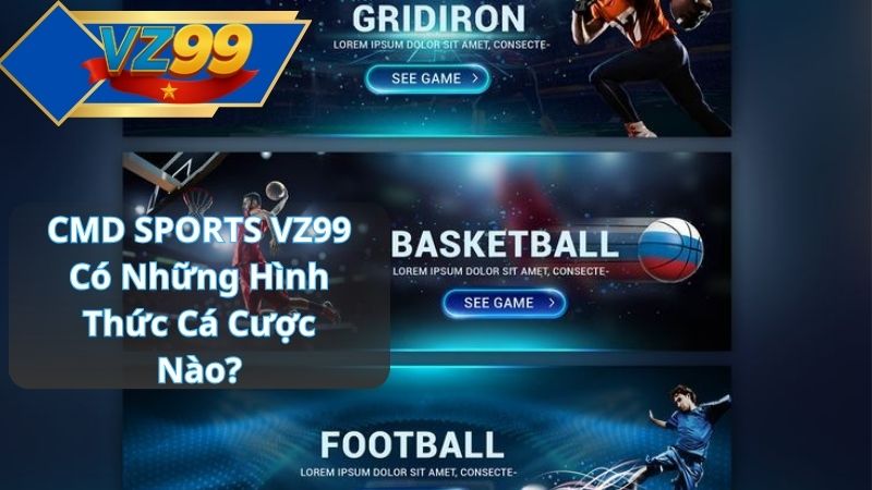 CMD SPORTS VZ99 Có Những Hình Thức Cá Cược Nào?
